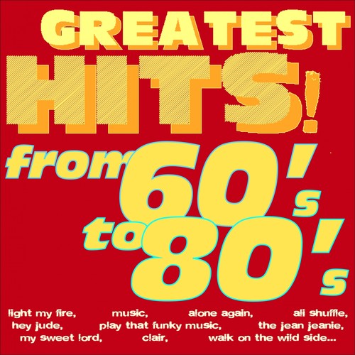 Greatest Hits! From 60's to 80's... (Light My Fire, Music, Alone Again, Ali Shuffle, Hey Jude, Play That Funky Music, the Jean Jeanie, My Sweet Lord, Clair, Walk On the Wild Side...)