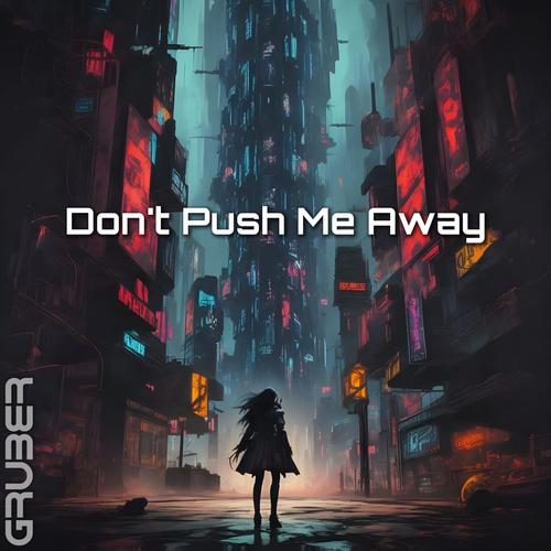 Don't Push Me Away