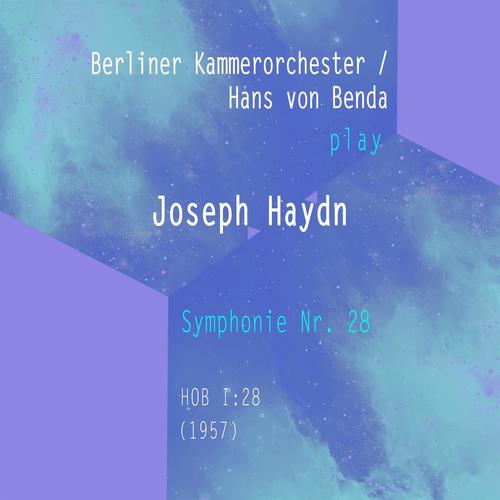 Berliner Kammerorchester / Hans von Benda play: Joseph Haydn: Symphonie Nr. 28, HOB I:28 (1957)