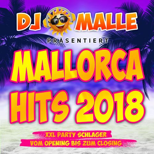 DJ Malle präsentiert Mallorca Hits 2018 - XXL Party Schlager vom Opeing bis zum Closing