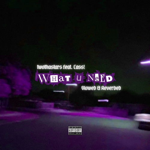 What U Need (Slowed & Reverbed) [Explicit]