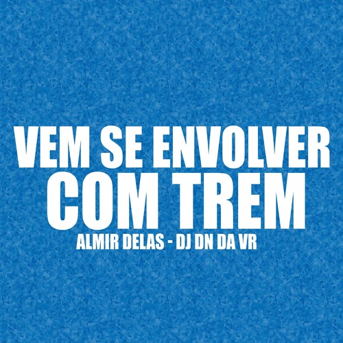 Vem Se Envolver Com Trem (Explicit)