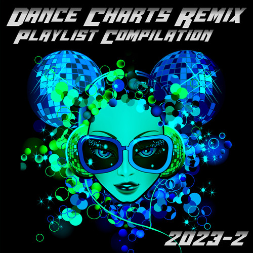 Dance Charts Remix Playlist Compilation 2023.2 (New Music Remix Compilation Vol.7)