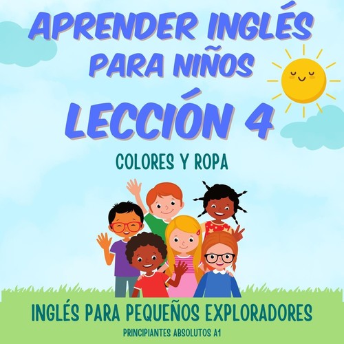 Aprender Inglés para Niños Lección 4: Colores y Ropa (Principiantes Absolutos A1)