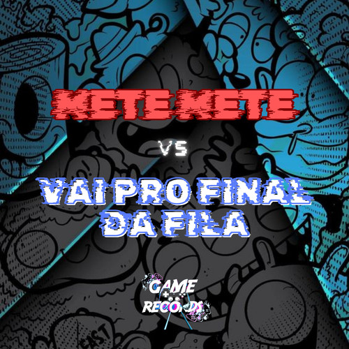 Mete Mete Vs Vai Pro Final da Fila (Explicit)