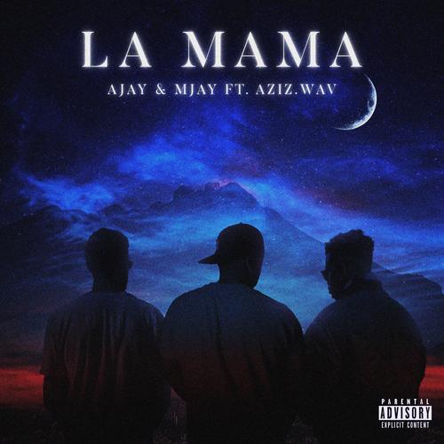 LA MAMA (feat. MJAY & AZIZ.wav) [Explicit]