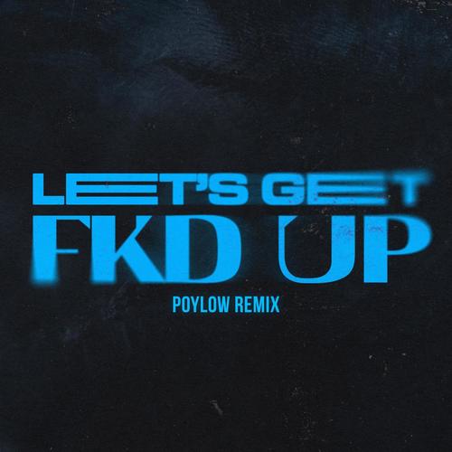 LET'S GET FKD UP (Poylow Remix) [Explicit]