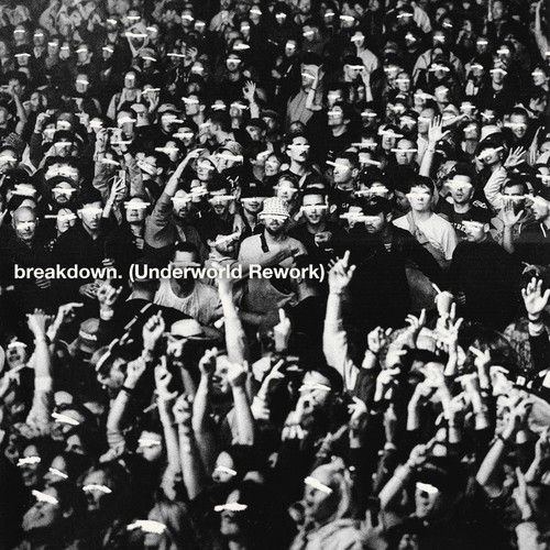 breakdown. (Underworld Rework) [Explicit]