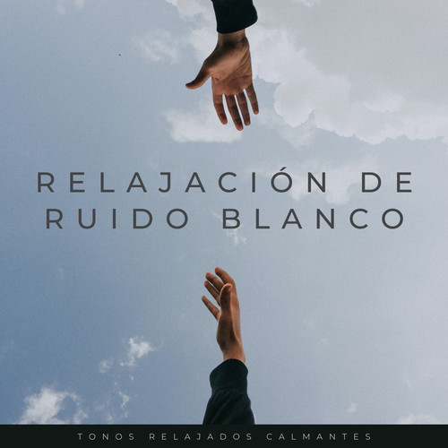 Relajación De Ruido Blanco: Tonos Relajados Calmantes