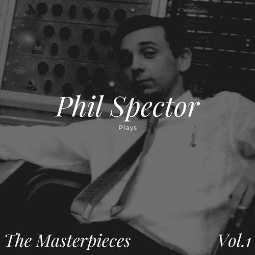 Phil Spector Plays - the Masterpieces, Vol.1