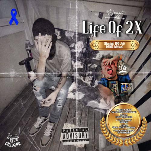 Life Of 2X (Hosted: 106 Jai/D3NE Edition) [Explicit]