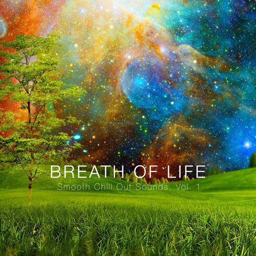 Breath of Life - Smooth Chill out Sounds, Vol. 1