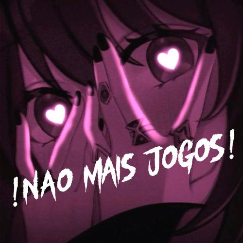 !NÃO MAIS JOGOS! (feat. downnnn)