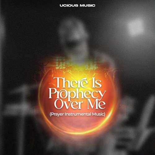 There Is Prophecy over Me (Prayer Instrumental Music)