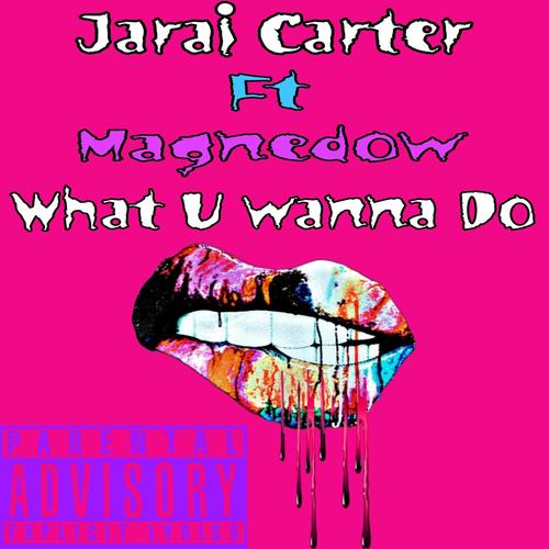 What U Wanna Do (feat. Jirai Carter) [Explicit]