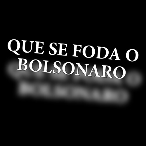 QUE SE FODA O BOLSONARO (Explicit)