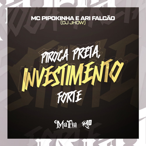 Piroca Preta , Investimento Forte (Explicit)