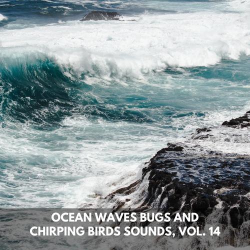 Ocean Waves Bugs and Chirping Birds Sounds, Vol. 14