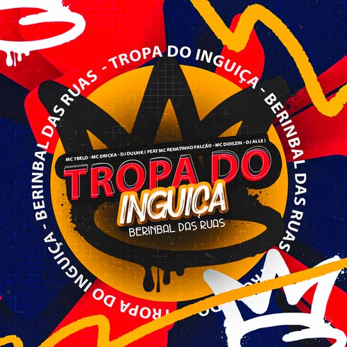 TROPA DO INGUIÇA - ( BERINBAL DAS RUAS ) [Explicit]