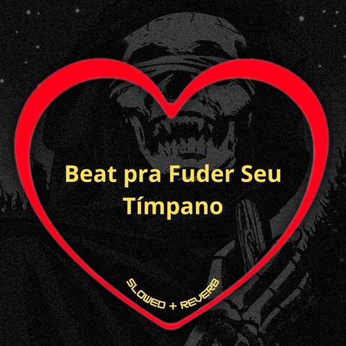 Beat pra Fuder Seu Tímpano (Slowed + Reverb) [Explicit]