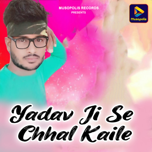 Yadav Ji Se Chhal Kaile