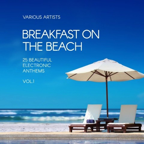 Breakfast on the Beach (25 Beautiful Electronic Anthems) , Vol. 1