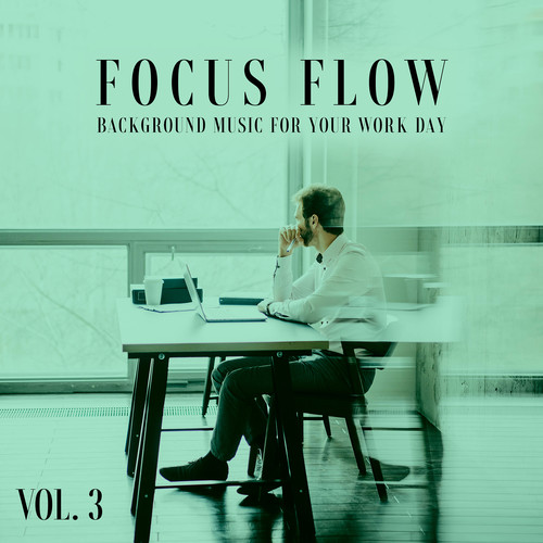 Focus Flow, Vol. 3 (Background Music for Your Work Day)
