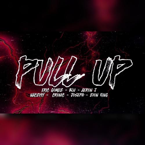 PULL UP (feat. BLuNaYr, Aeron.J, Naczyyy, CroniC.J, Joseph & Zion king) [Explicit]