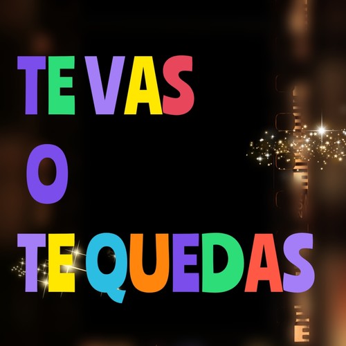 Te Vas o Te Quedas