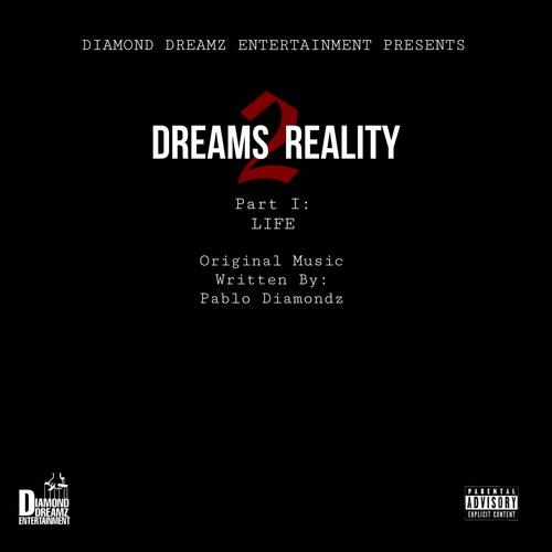 Dreams 2 Reality Part 1: Life (Explicit)