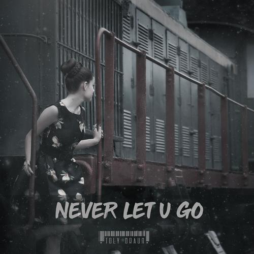 Never Let U Go