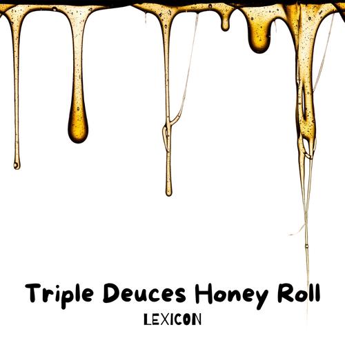 Triple Deuces Honey Roll