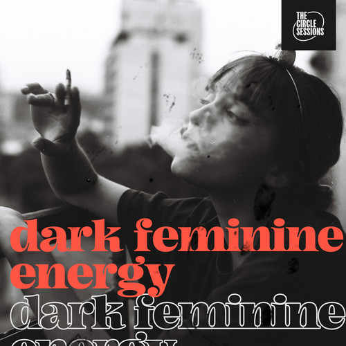 dark feminine energy by The Circle Sessions (Explicit)