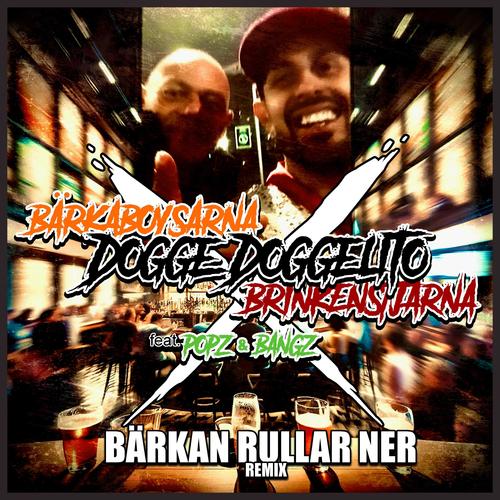 Bärkan Rullar Ner (feat. Dogge Doggelito, Popz & Bangz & Bärkaboysarna)