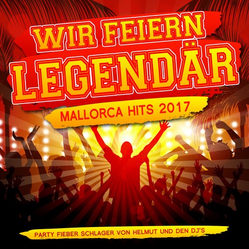 Wir feiern legendär - Mallorca Hits 2017 - Party Fieber Schlager von Helmut und den DJ's