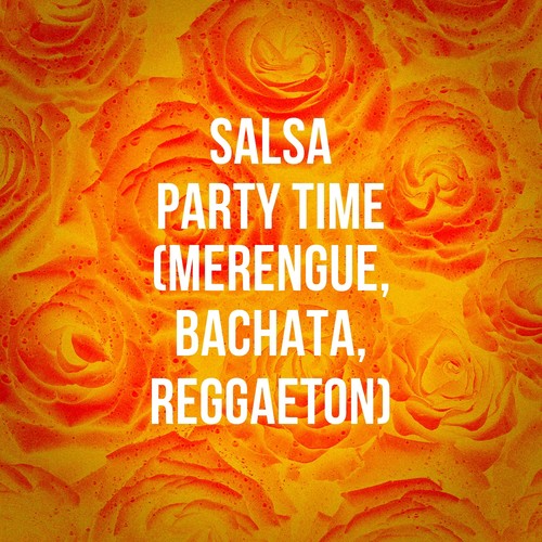 Salsa Party Time (Merengue, Bachata, Reggaeton)