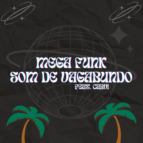 MEGA FUNK SOM DE VAGABUNDO (feat. DJ CARVI) [Explicit]