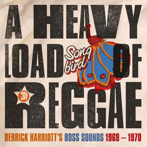 A Heavy Load of Reggae (Derrick Harriott’s Boss Sounds 1969 – 1970)