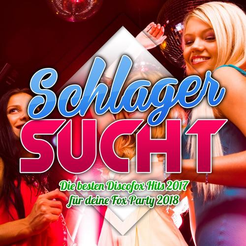 Schlager Sucht - Die besten Discofox Hits 2017 für deine Fox Party 2018