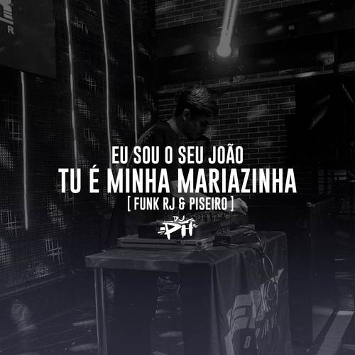 Eu Sou O Seu João, Tu É Minha Mariazinha (Funk RJ & Piseiro) [Explicit]