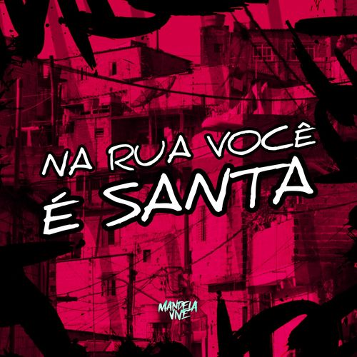 Na Rua Você É Santa (Explicit)