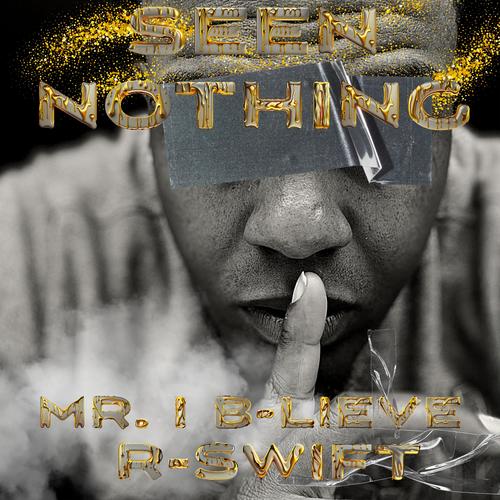 Seen Nothing (feat. R-Swift)