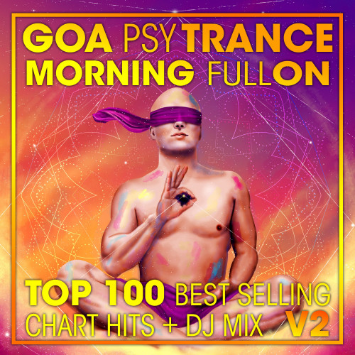 Goa Psy Trance Morning Fullon Top 100 Best Selling Chart Hits + DJ Mix V2