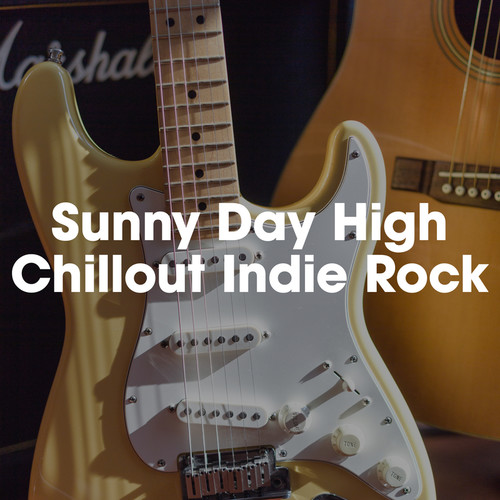 Sunny Day High: Chillout Indie Rock (Explicit)