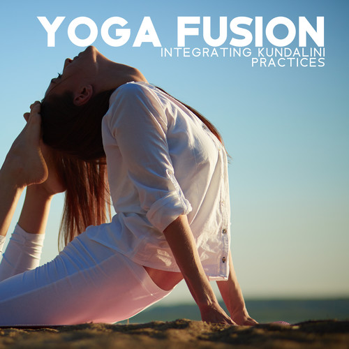 Yoga Fusion (Integrating Kundalini Practices into Your Daily Routine)