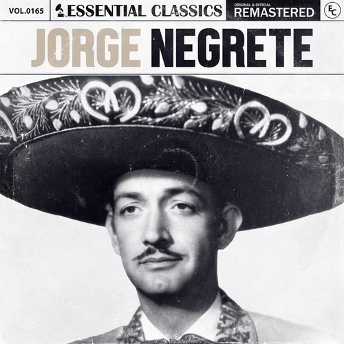 Essential Classics, Vol. 165: Jorge Negrete