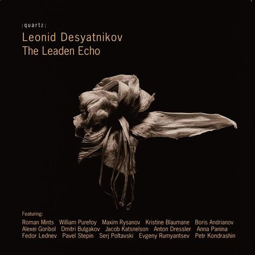 DESYATNIKOV, L.: Leaden Echo (The) / Du cote de chez Swann / Variations on the Acquiring of a Dwelli