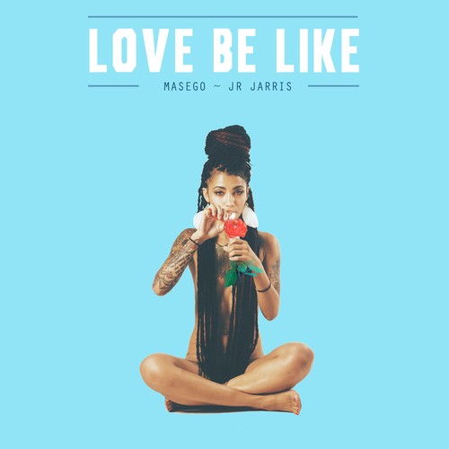 Love Be Like (feat. Masego)