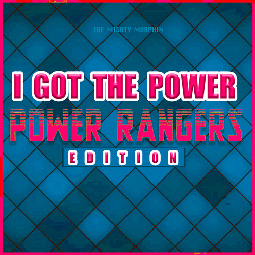 I Got the Power (Power Rangers Edition)