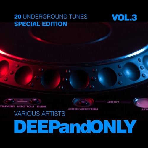 Deep And Only (20 Underground Tunes) [Special Edition] , Vol. 3